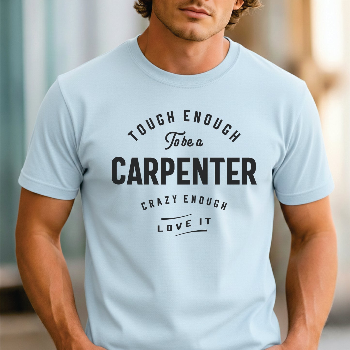 Custom Profession - Carpenter Tough Crazy Love Quote unisex classic tee