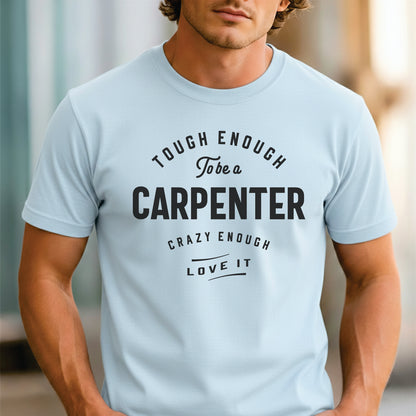 Custom Profession - Carpenter Tough Crazy Love Quote unisex classic tee