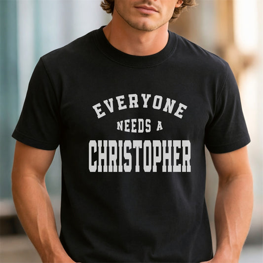 Funny Custom Name - Everyone Needs a Christopher unisex classic tee