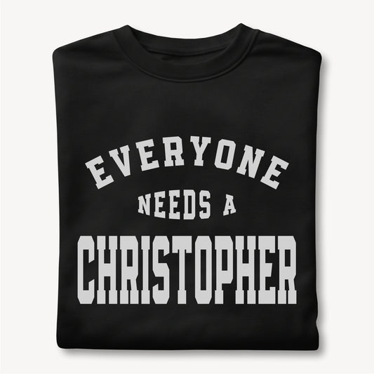 Funny Custom Name - Everyone Needs a Christopher unisex classic tee
