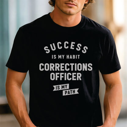 Custom Profession - Success Is My Habit Corrections Officer Is My Path unisex classic tee