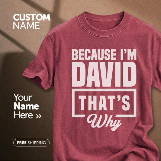 Because I'm David That's Why | Custom Name T-Shirt