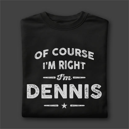 Custom Name - Of Course I'm Right I'm Dennis unisex classic tee