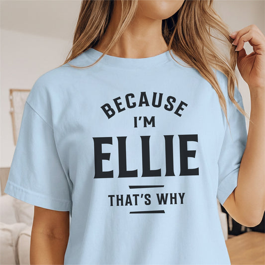 Custom Name - Because I'm Ellie That's Why unisex classic tee