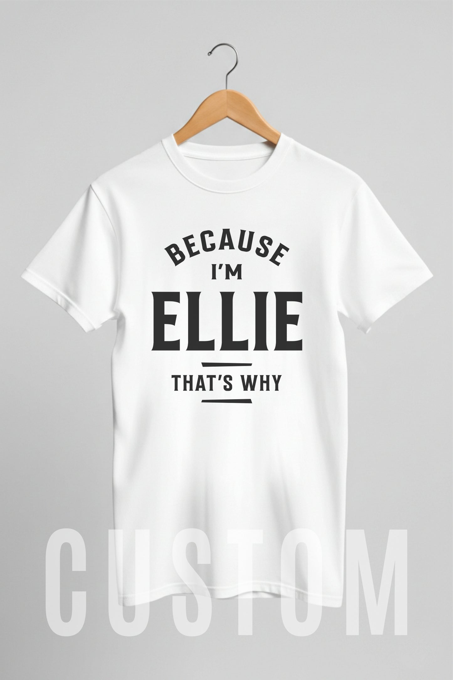 Custom Name - Because I'm Ellie That's Why unisex classic tee
