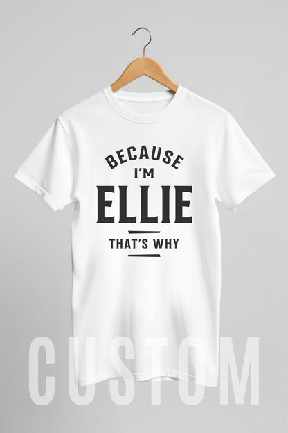 Custom Name - Because I'm Ellie That's Why unisex classic tee