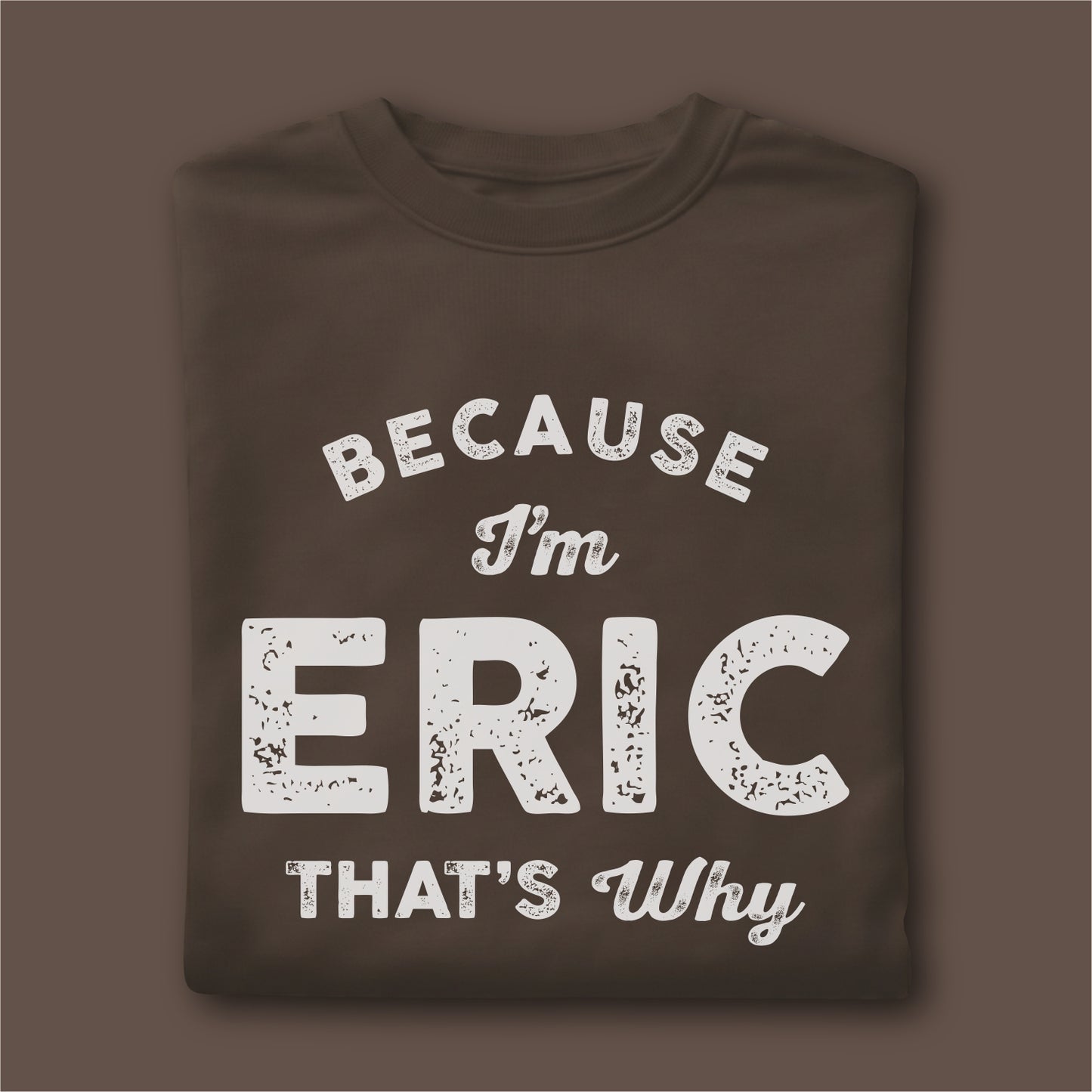 Custom Name - Because I'm Eric That's Why unisex classic tee