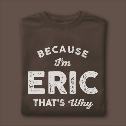 Custom Name - Because I'm Eric That's Why unisex classic tee