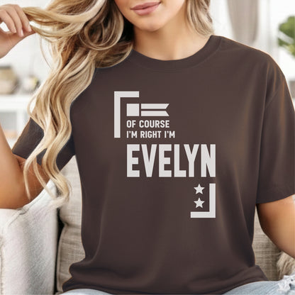 Custom Name - Of Course I'm Right I'm Evelyn unisex classic tee