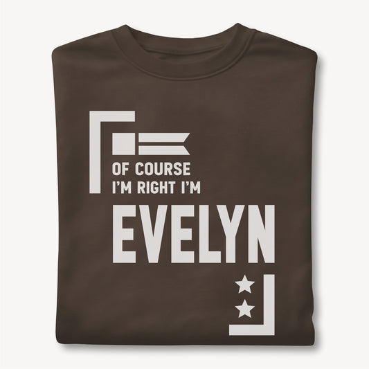 Custom Name - Of Course I'm Right I'm Evelyn unisex classic tee