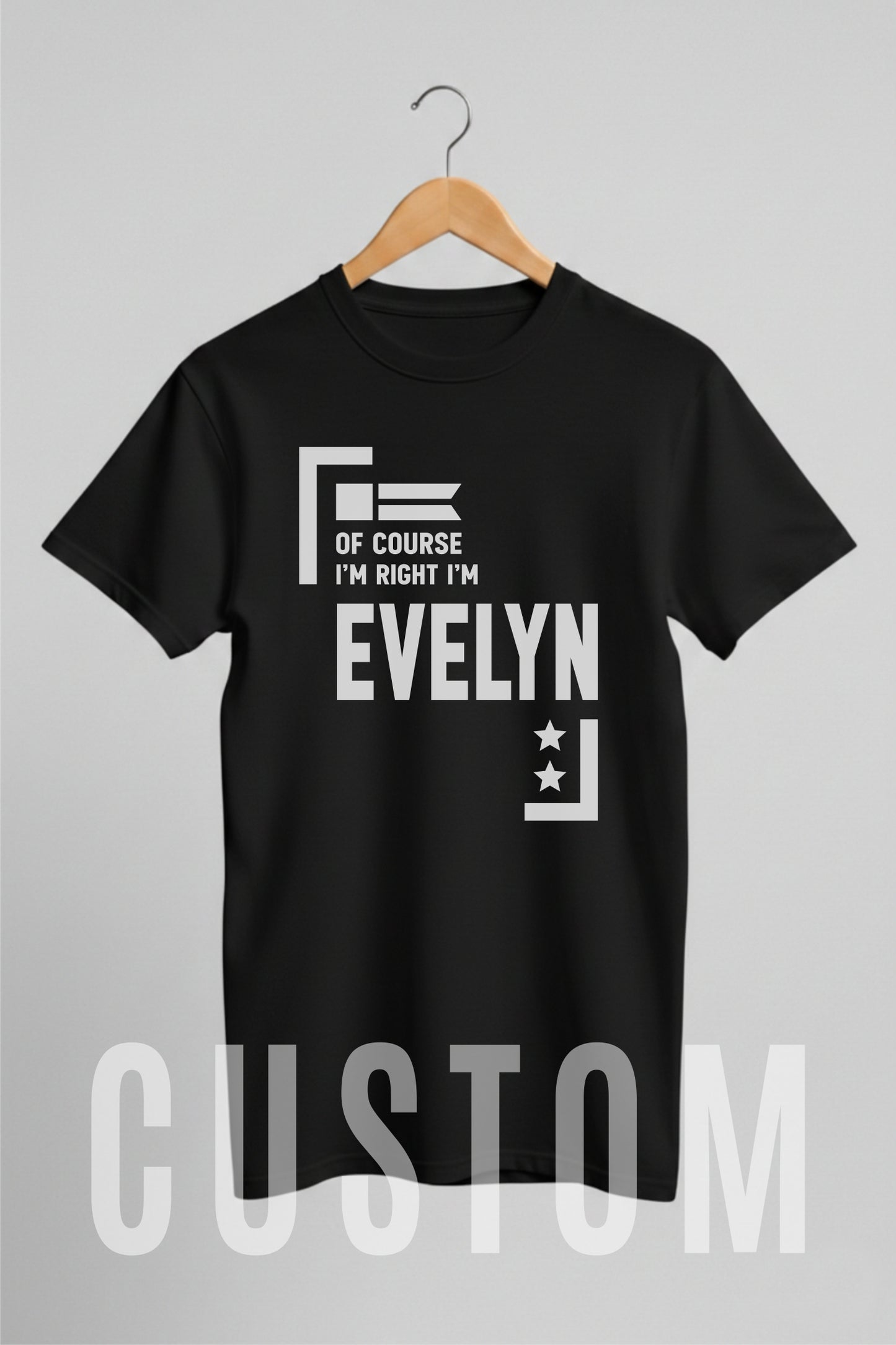 Custom Name - Of Course I'm Right I'm Evelyn unisex classic tee