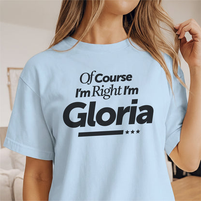 Custom Name - Of Course I'm Right I'm Gloria unisex classic tee