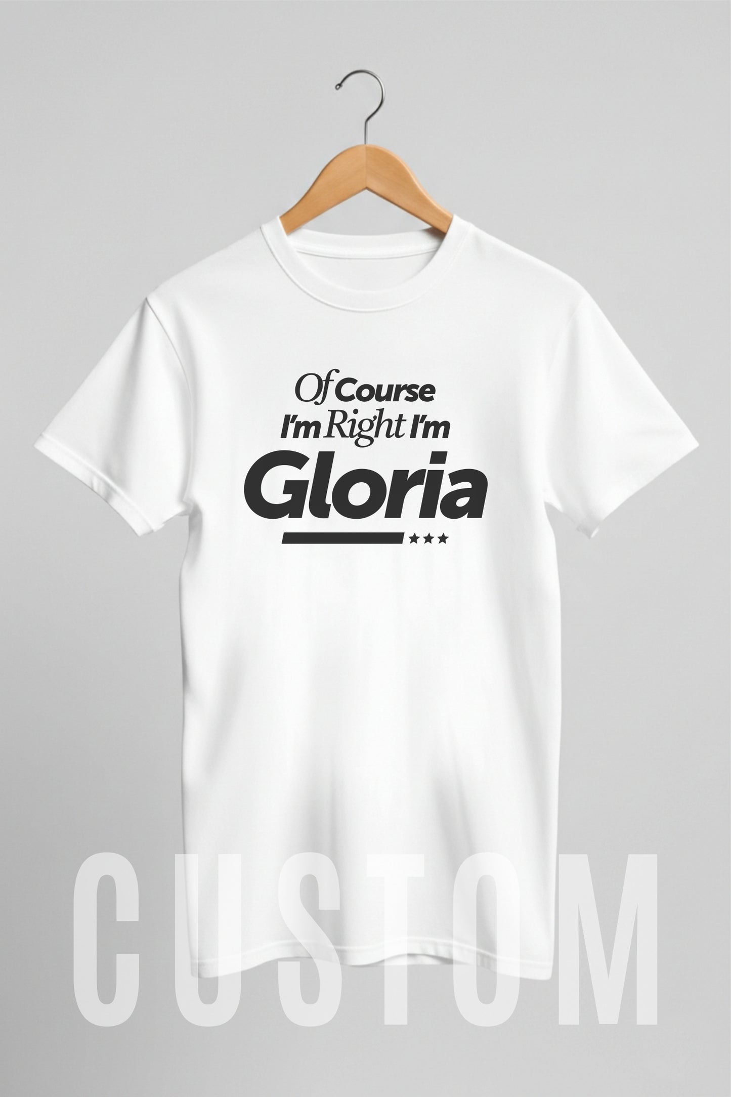 Custom Name - Of Course I'm Right I'm Gloria unisex classic tee
