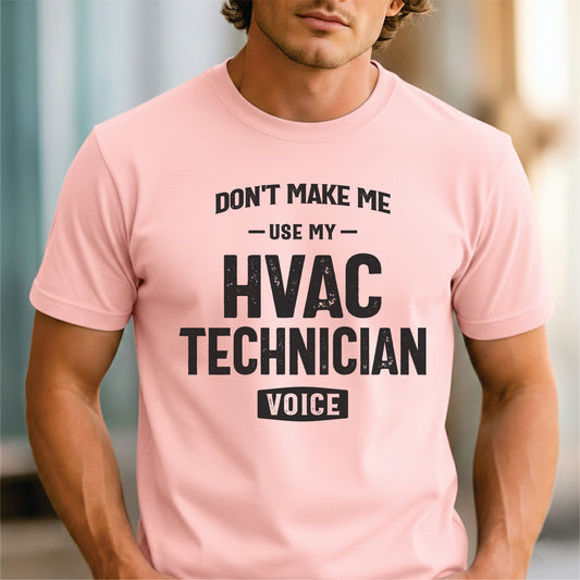 Custom Profession - Don't Make Me Use My HVAC Technician Voice unisex classic tee