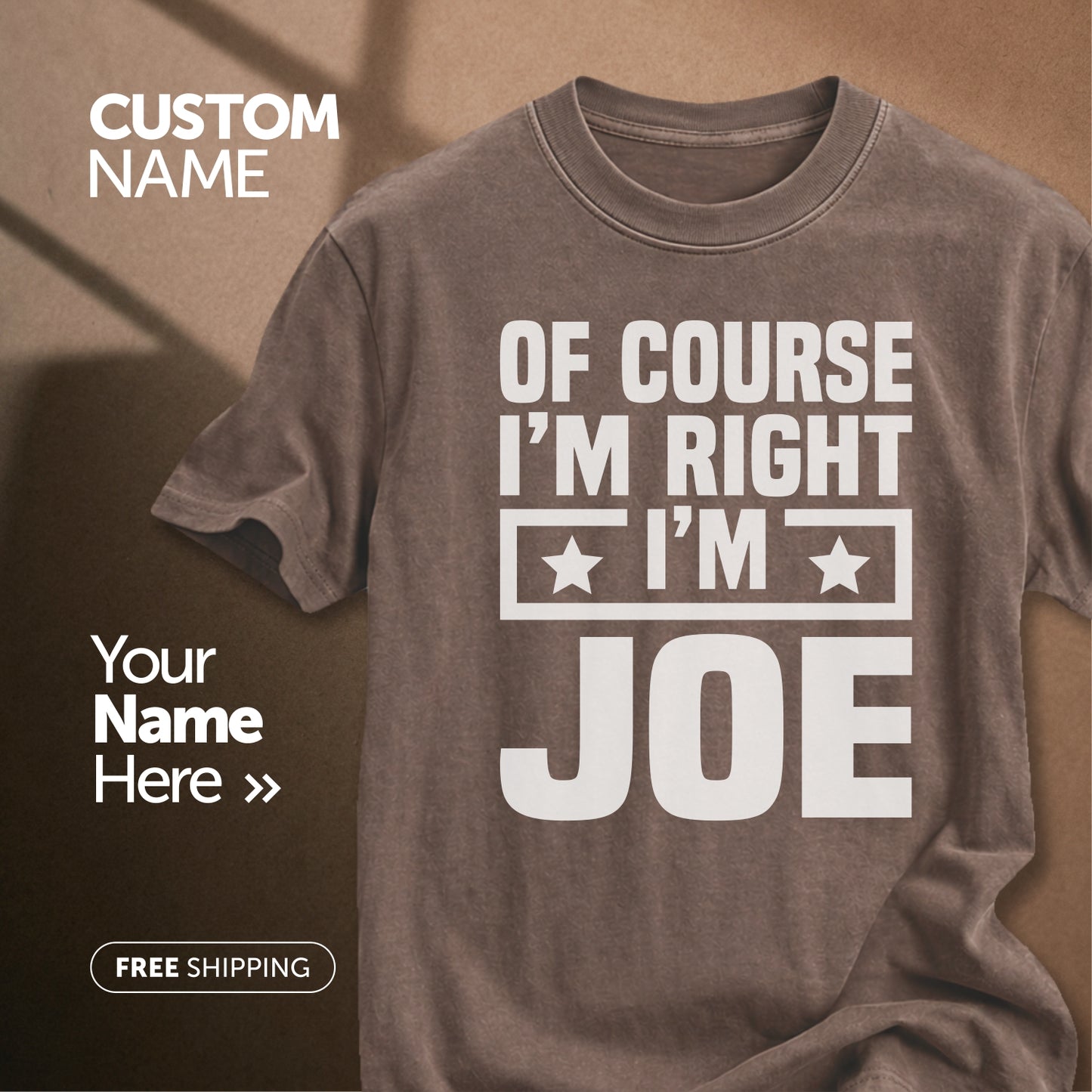 Of Course I'm Right I'm Joe | Custom Name T-Shirt