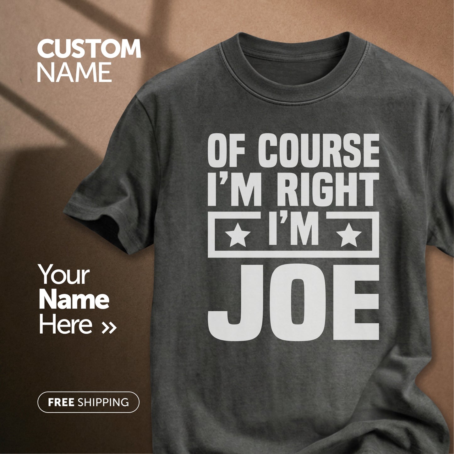 Of Course I'm Right I'm Joe | Custom Name T-Shirt