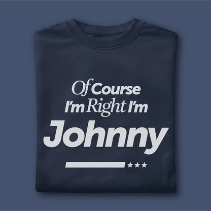 Custom Name - Of Course I'm Right I'm Johnny unisex classic tee