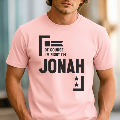 Custom Name - Of Course I'm Right I'm Jonah unisex classic tee