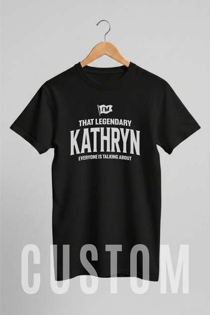 Custom Name - Legendary Kathryn Everyone's Talking About unisex classic tee