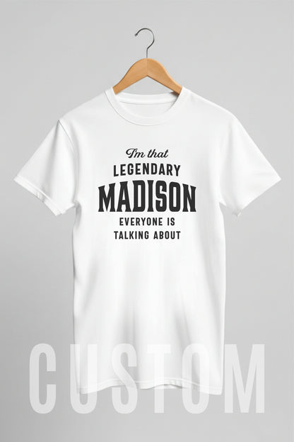 Custom Name - Legendary Madison Everyone's Talking About unisex classic tee