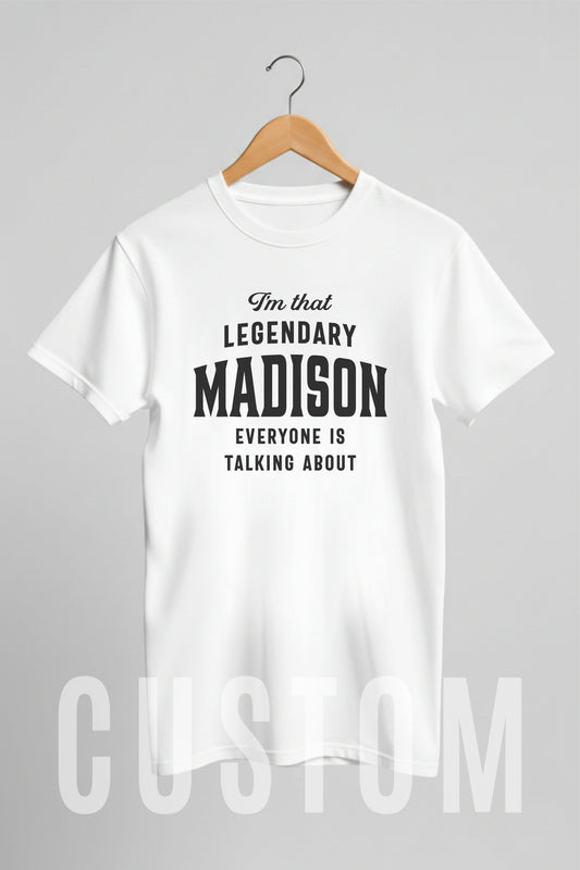 Custom Name - Legendary Madison Everyone's Talking About unisex classic tee