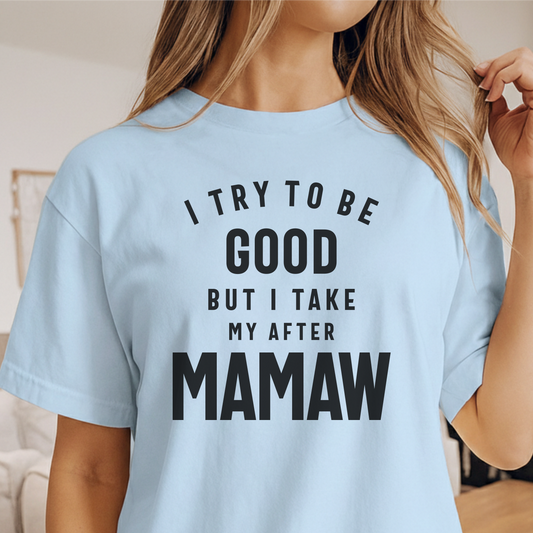 Custom Name - I Try To Be Good But I Take After Mamaw unisex classic tee