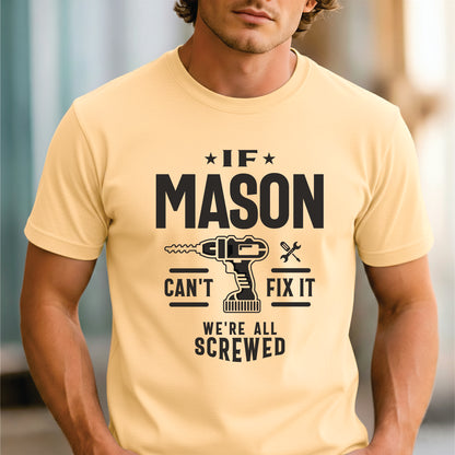 Custom Name - If Mason Can't Fix It We're All Screwed unisex classic tee