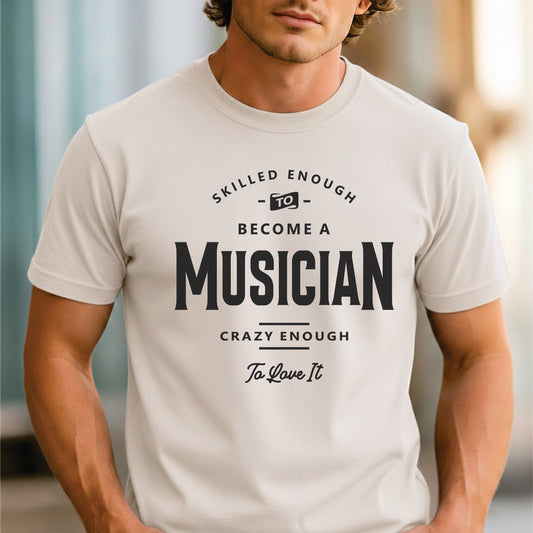 Custom Profession - Skilled Enough To Become a Musician unisex classic tee