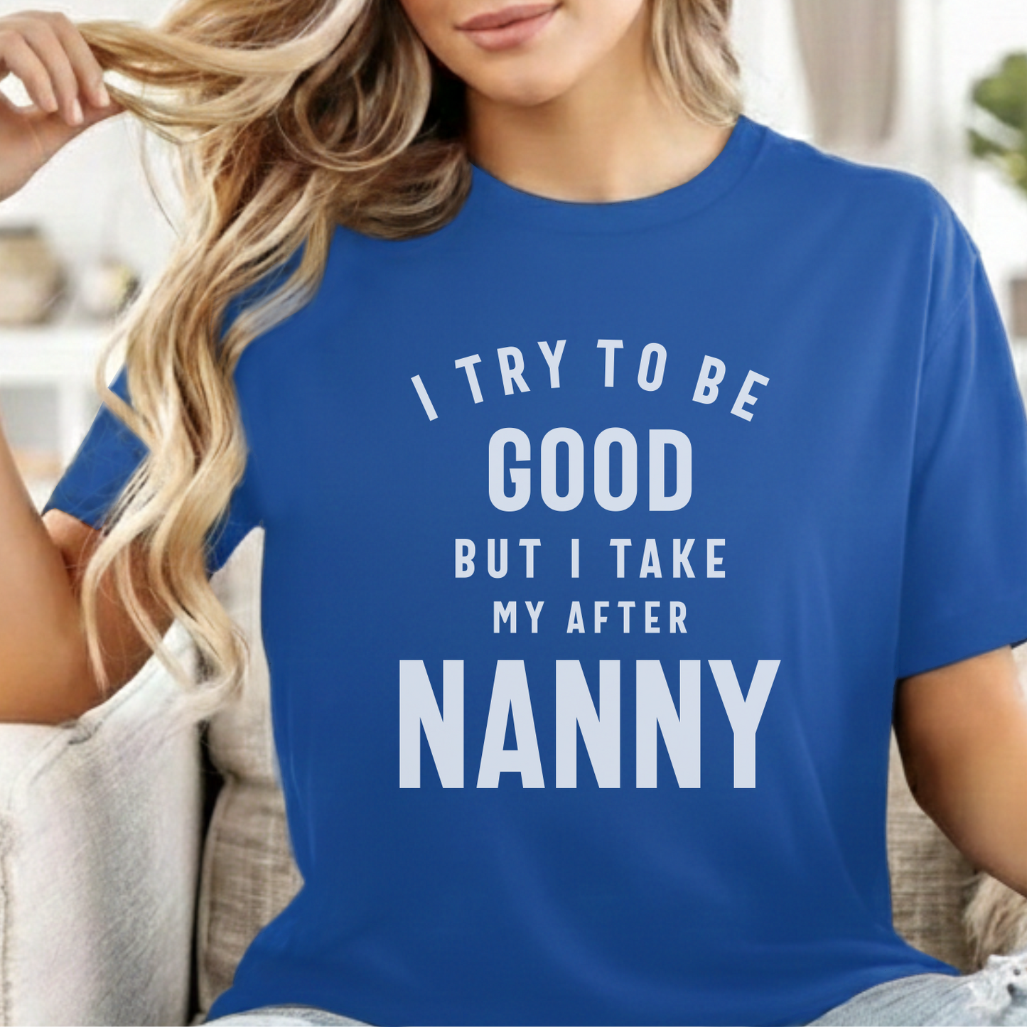 Custom Name - I Try To Be Good But I Take My After Nanny unisex classic tee