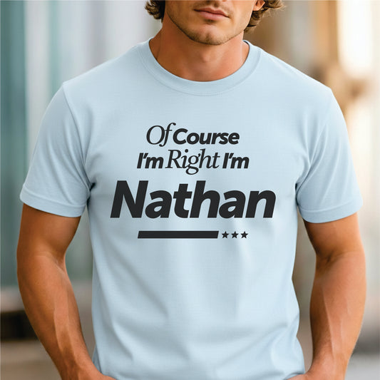 Custom Name - Of Course I'm Right I'm Nathan unisex classic tee