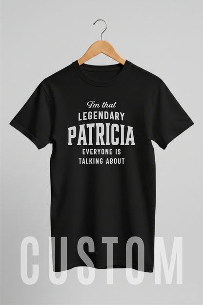 Custom Name - Legendary Patricia Everyone's Talking About unisex classic tee