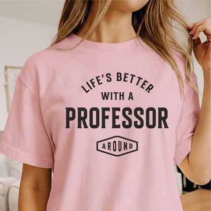 Custom Profession - Life’s Better With a Professor Around unisex classic tee