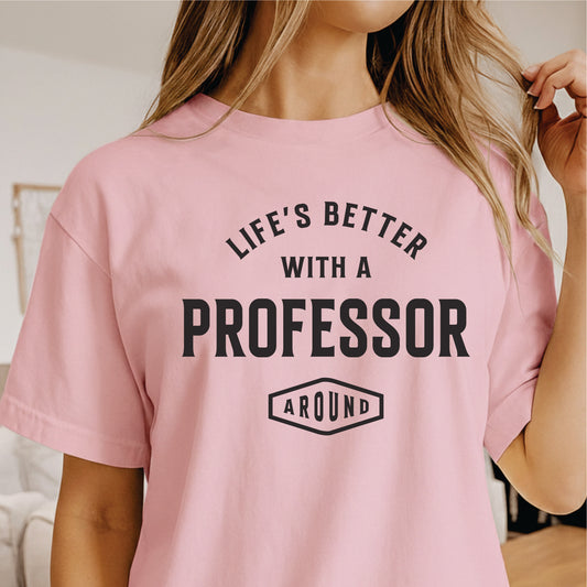 Custom Profession - Life’s Better With a Professor Around unisex classic tee