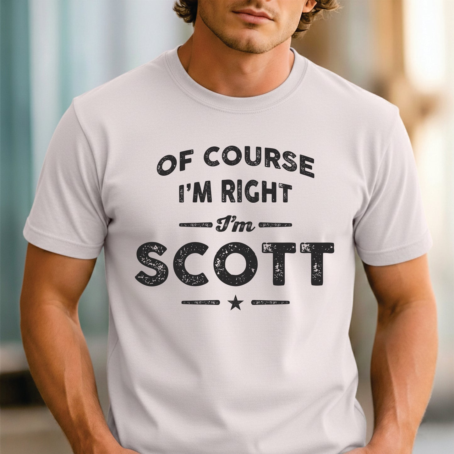 Custom Name - Of Course I'm Right I'm Scott unisex classic tee