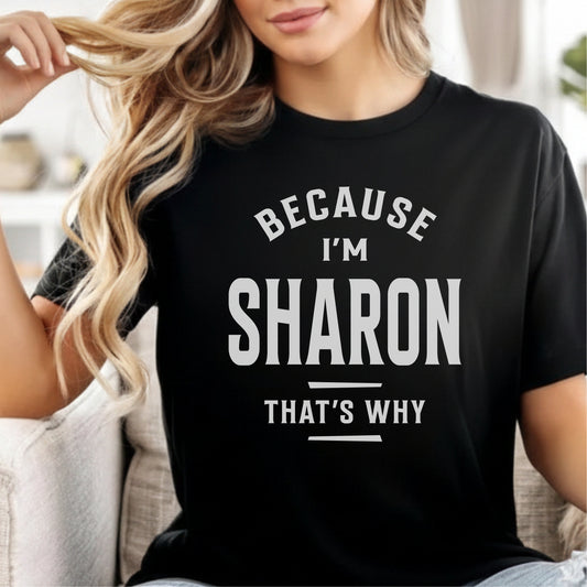 Custom Name - Because I'm Sharon That's Why unisex classic tee