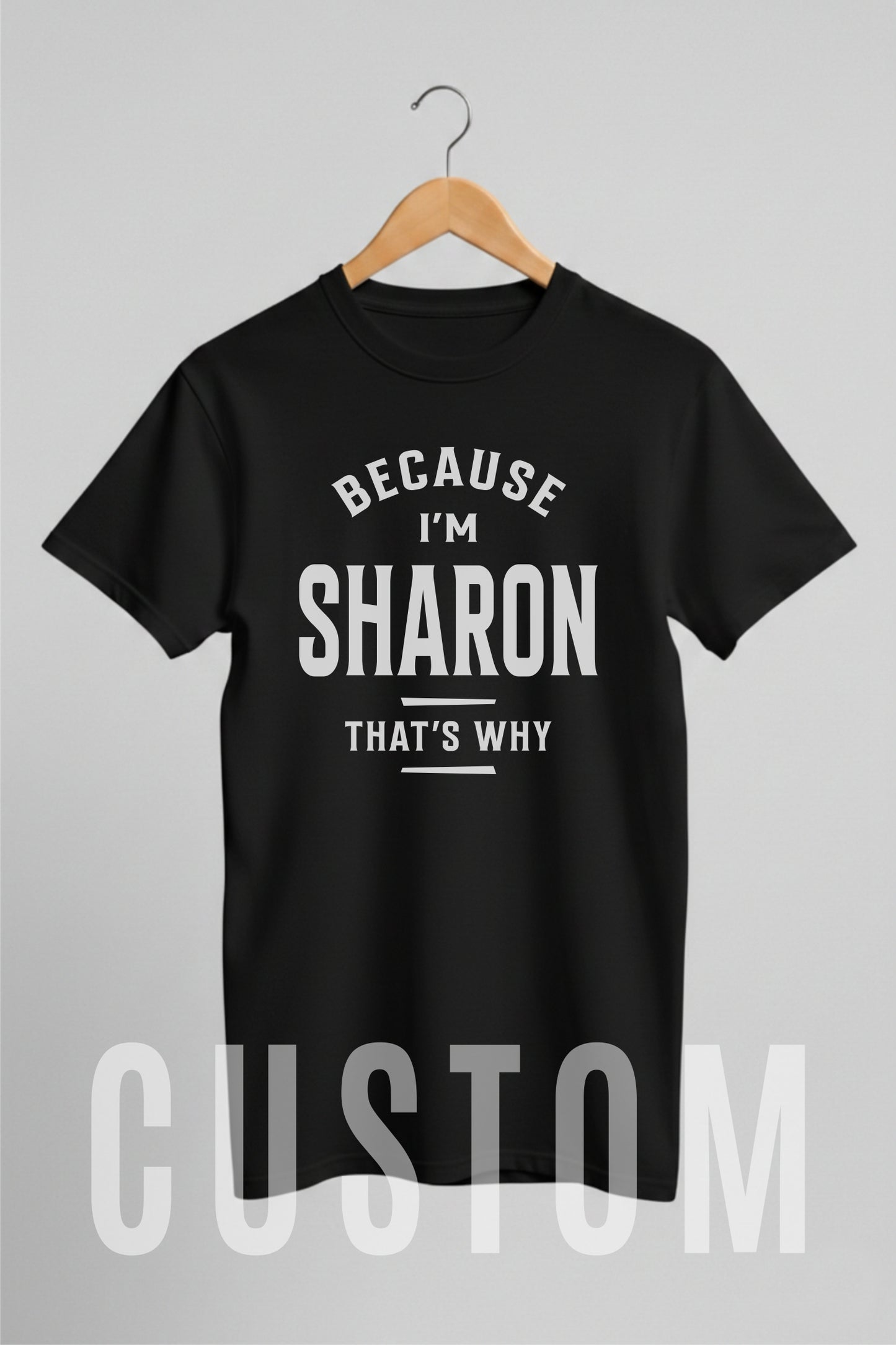 Custom Name - Because I'm Sharon That's Why unisex classic tee