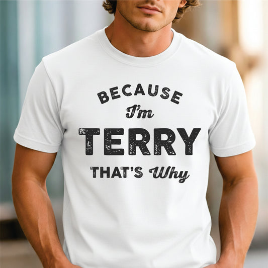 Custom Name - Because I'm Terry That's Why unisex classic tee