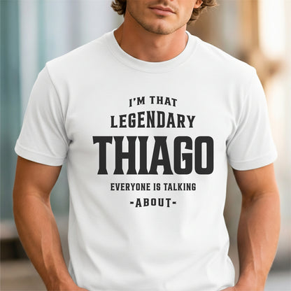 Funny Custom Name - I'm That Legendary Thiago Everyone is Talking About unisex classic tee
