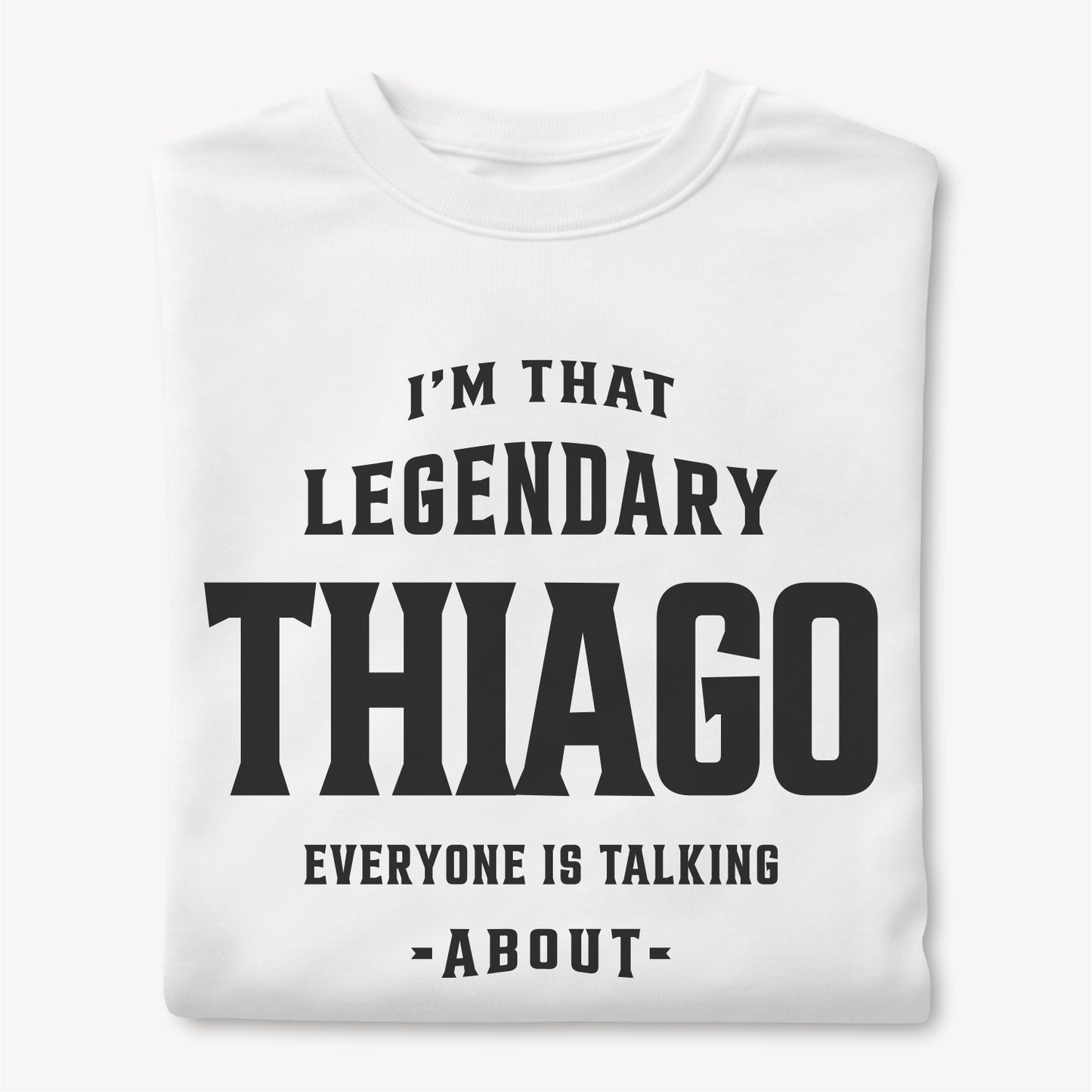 Funny Custom Name - I'm That Legendary Thiago Everyone is Talking About unisex classic tee