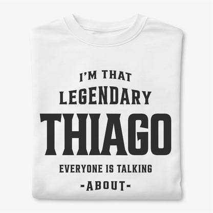 Funny Custom Name - I'm That Legendary Thiago Everyone is Talking About unisex classic tee