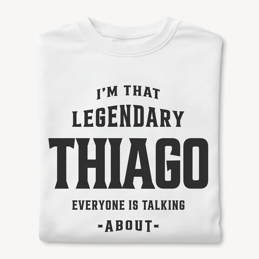 Funny Custom Name - I'm That Legendary Thiago Everyone is Talking About unisex classic tee