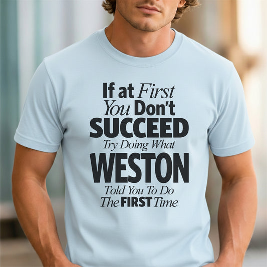 Funny Custom Name - If You Don’t Succeed, Do What Weston Said unisex classic tee
