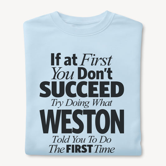 Funny Custom Name - If You Don’t Succeed, Do What Weston Said unisex classic tee