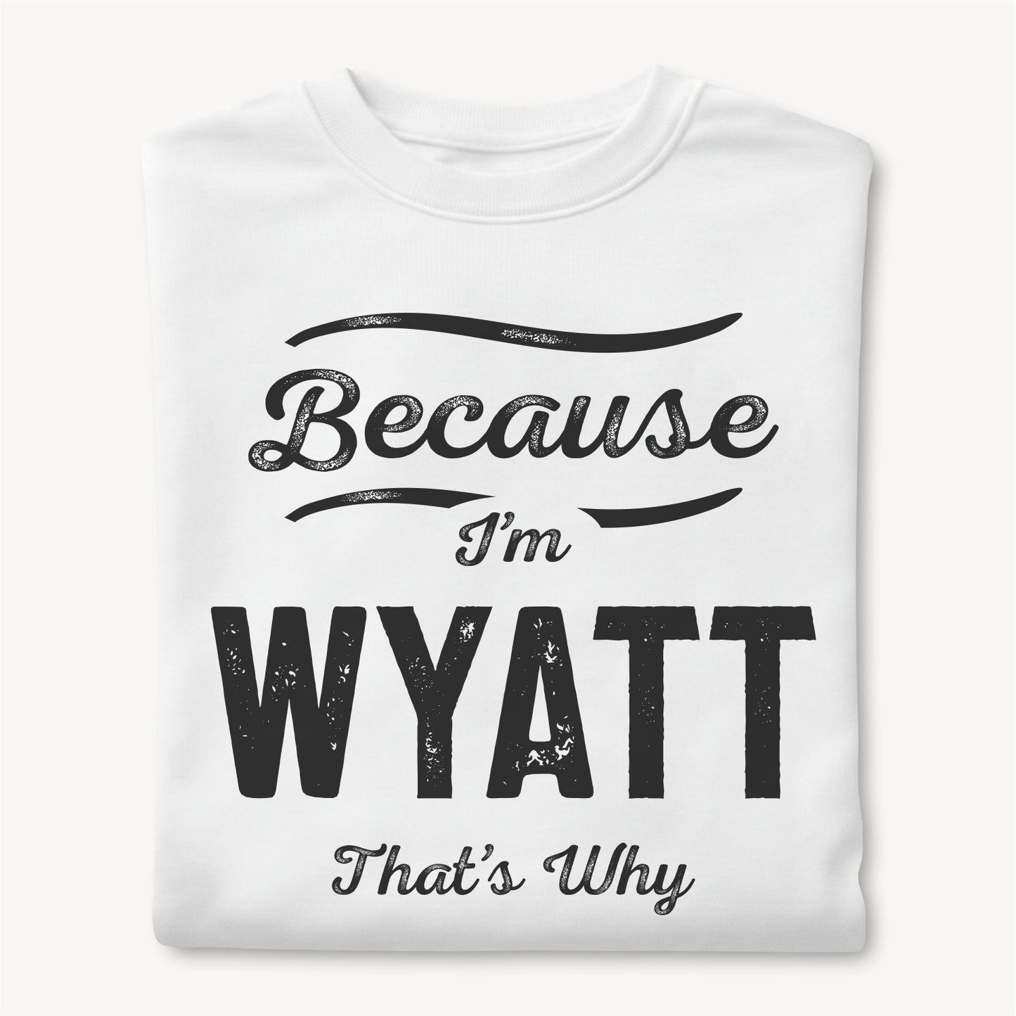 Funny Custom Name - Because I'm Wyatt That's Why unisex classic tee