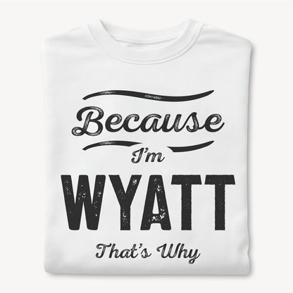 Funny Custom Name - Because I'm Wyatt That's Why unisex classic tee